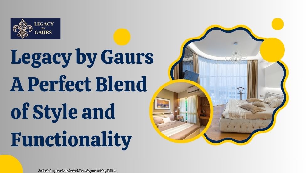 Legacy by Gaurs: A Perfect Blend of Style and Functionality